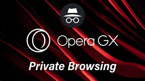 how to use incognito mode on opera gx and why it's crucial for digital privacy